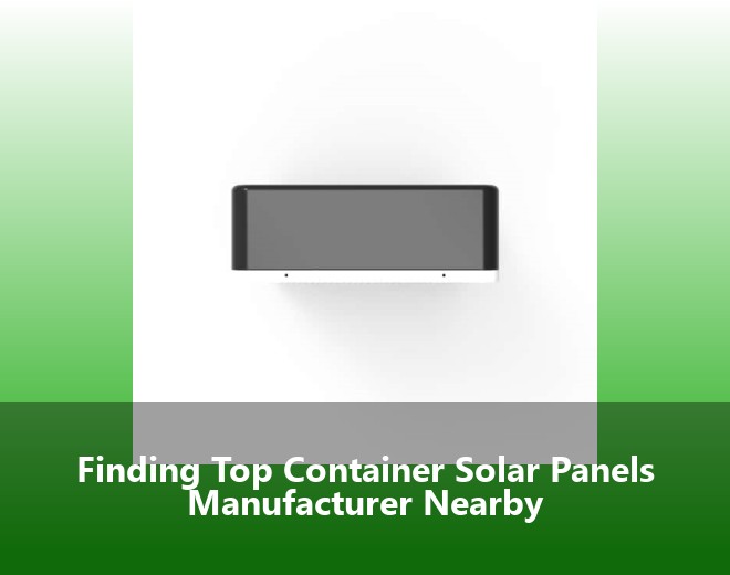 Finding Top Container Solar Panels Manufacturer Nearby