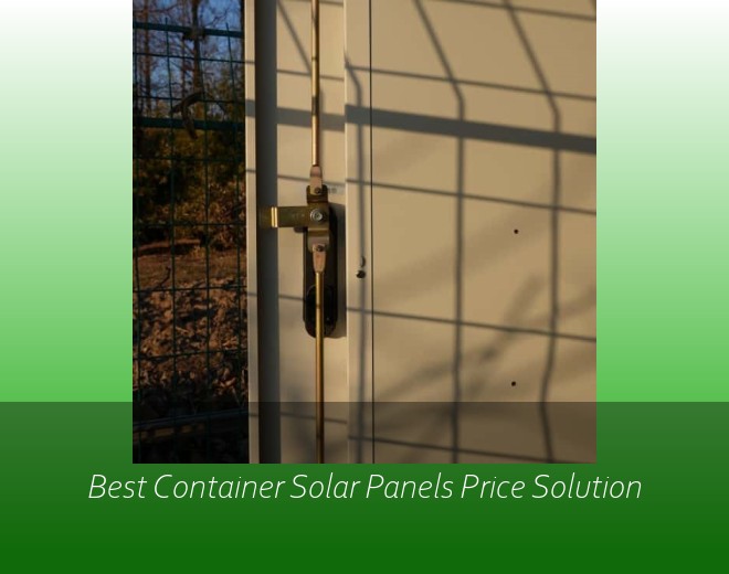Best Container Solar Panels Price Solution
