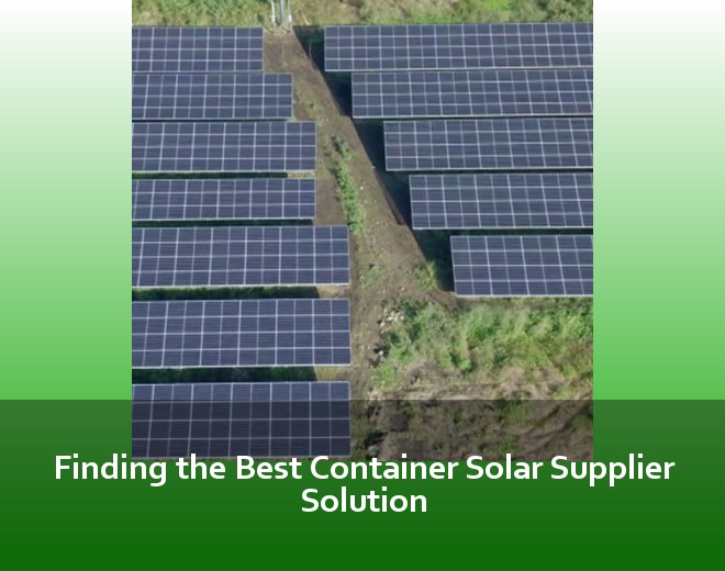 Finding the Best Container Solar Supplier Solution