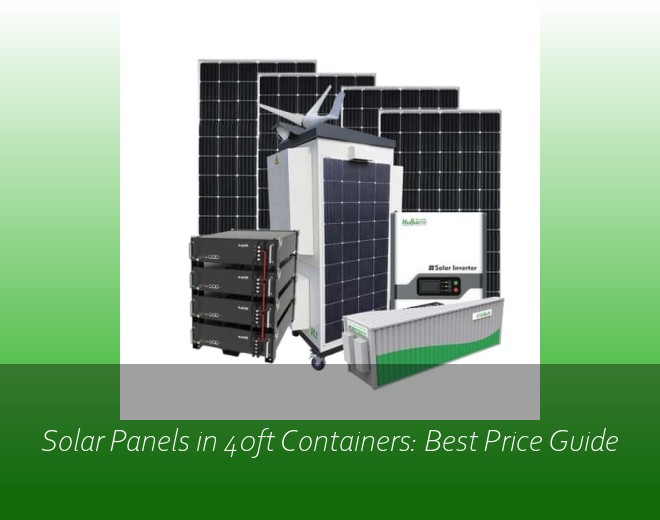 Solar Panels in 40ft Containers: Best Price Guide