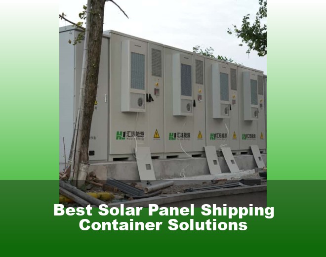 Best Solar Panel Shipping Container Solutions