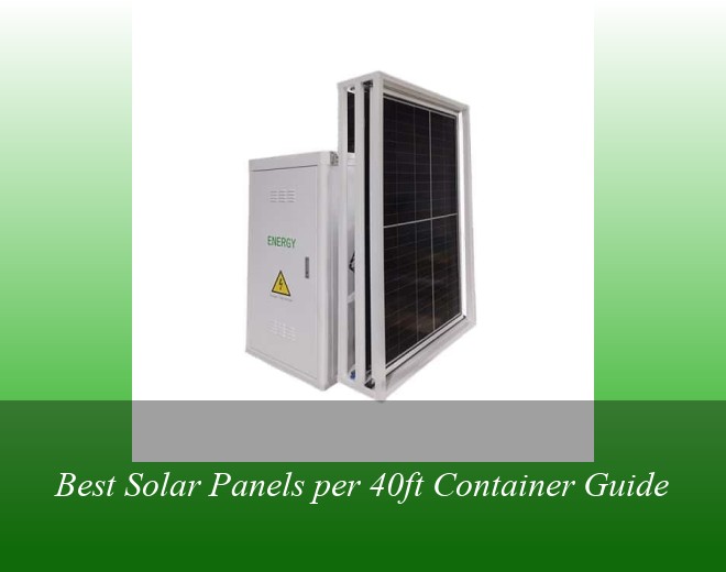 Best Solar Panels per 40ft Container Guide