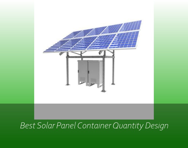 Best Solar Panel Container Quantity Design
