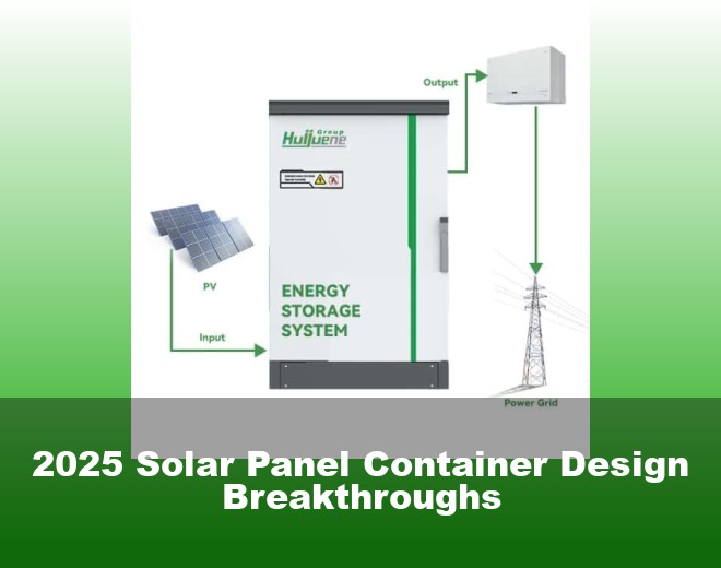 2025 Solar Panel Container Design Breakthroughs