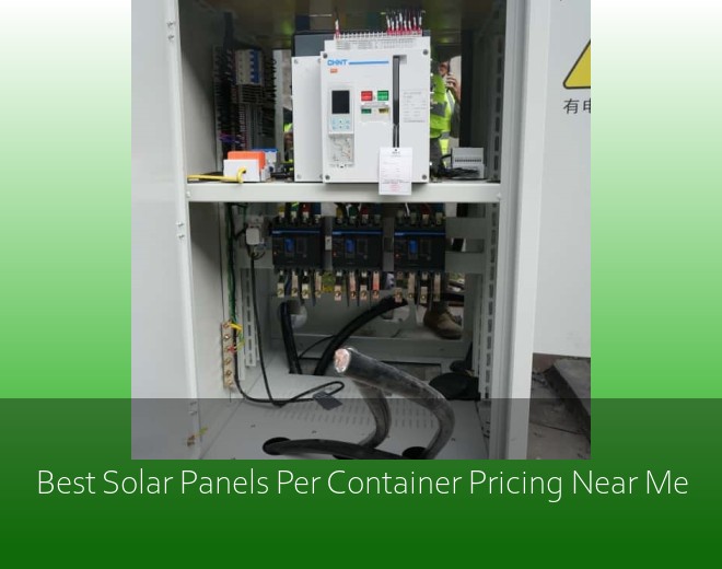 Best Solar Panels Per Container Pricing Near Me