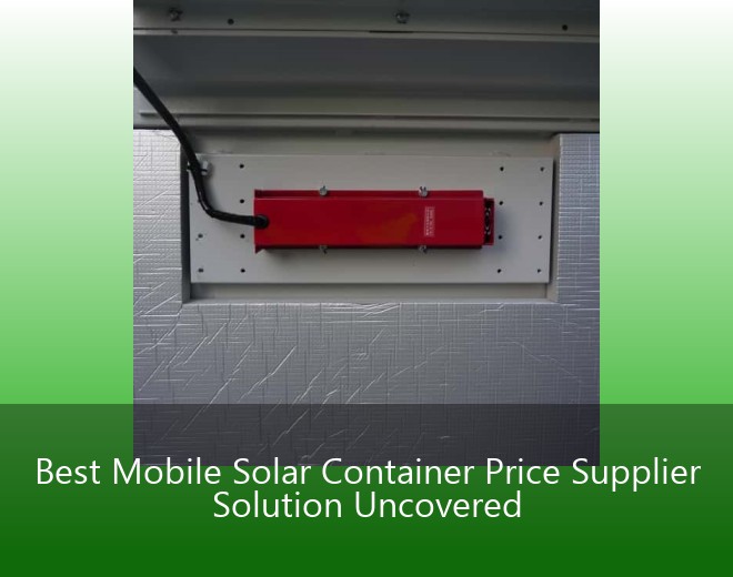 Best Mobile Solar Container Price Supplier Solution Uncovered