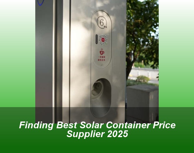 Finding Best Solar Container Price Supplier 2025