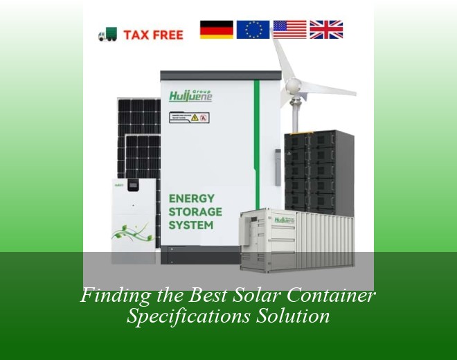 Finding the Best Solar Container Specifications Solution