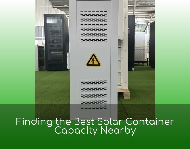 Finding the Best Solar Container Capacity Nearby