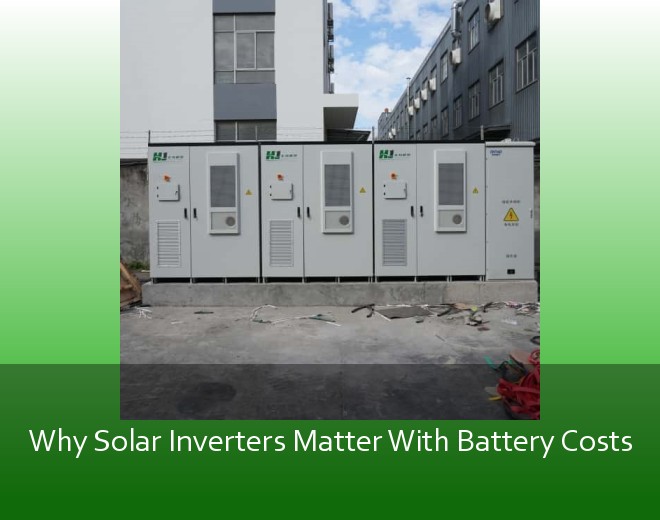 Why Solar Inverters Matter With Battery Costs