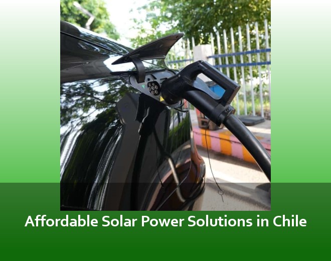 Affordable Solar Power Solutions in Chile