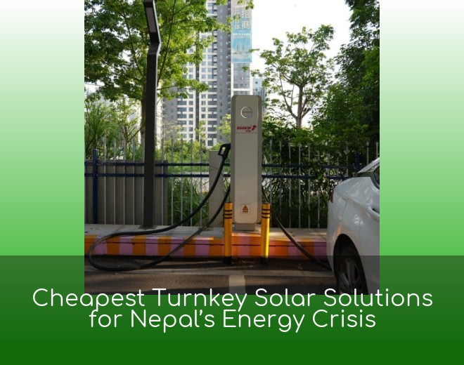Cheapest Turnkey Solar Solutions for Nepal’s Energy Crisis