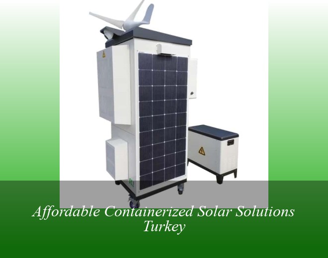 Affordable Containerized Solar Solutions Turkey