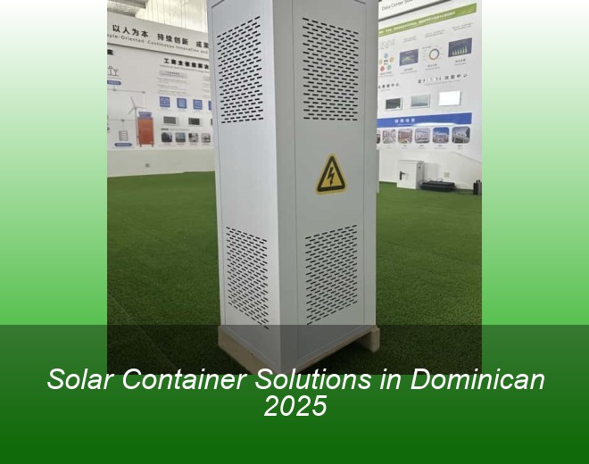 Solar Container Solutions in Dominican 2025
