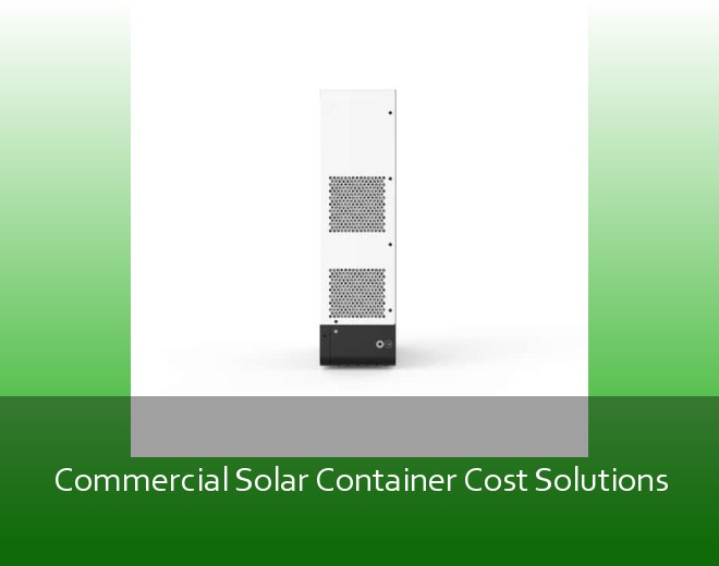 Commercial Solar Container Cost Solutions