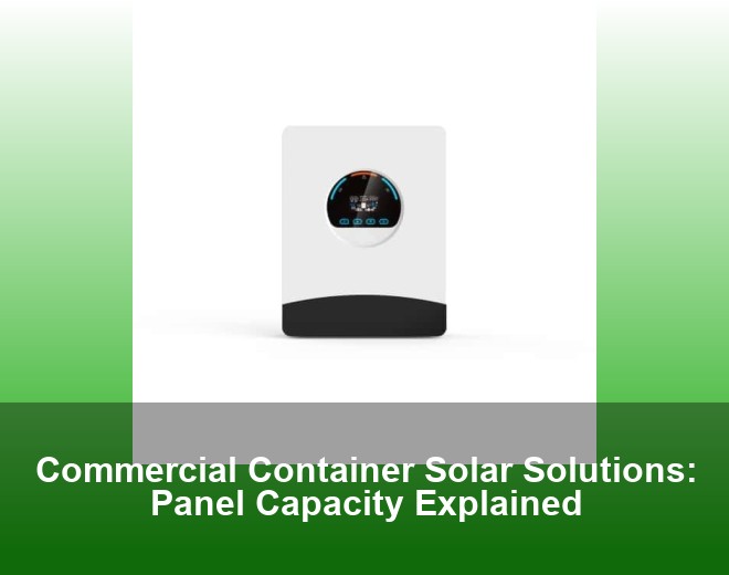 Commercial Container Solar Solutions: Panel Capacity Explained