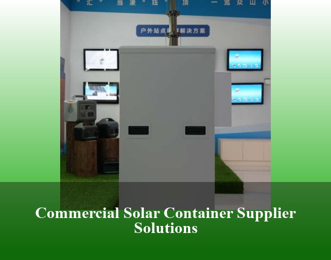 Commercial Solar Container Supplier Solutions