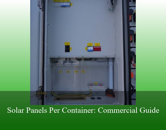 Solar Panels Per Container: Commercial Guide