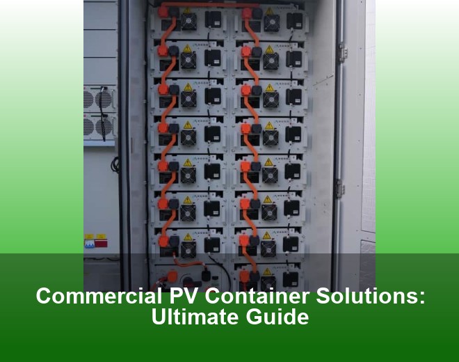 Commercial PV Container Solutions: Ultimate Guide