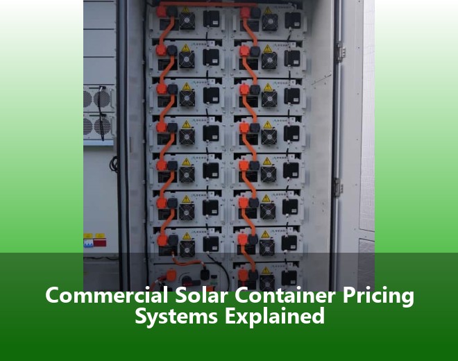 Commercial Solar Container Pricing Systems Explained