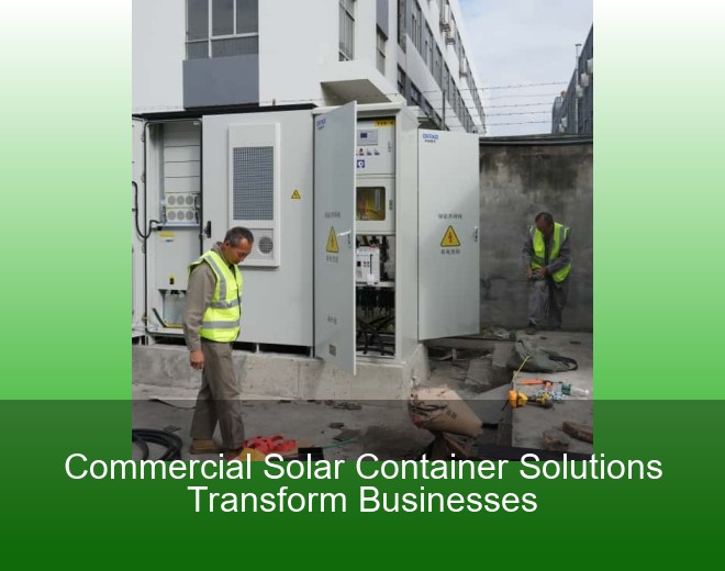 Commercial Solar Container Solutions Transform Businesses
