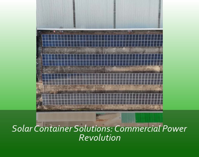 Solar Container Solutions: Commercial Power Revolution