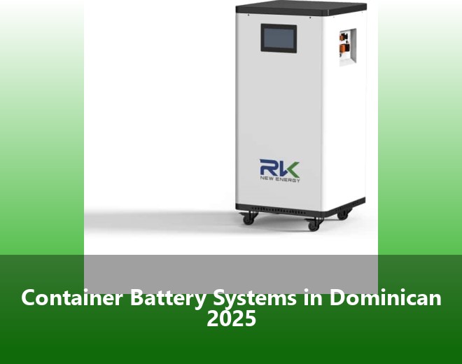 Container Battery Systems in Dominican 2025