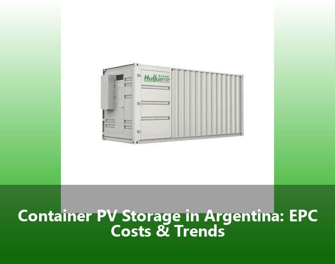 Container PV Storage in Argentina: EPC Costs & Trends