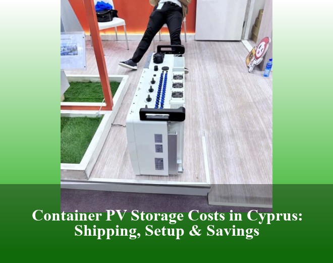Container PV Storage Costs in Cyprus: Shipping, Setup & Savings
