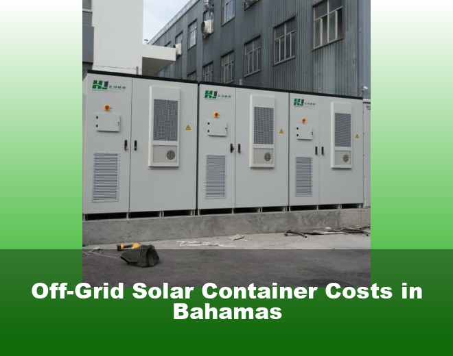 Off-Grid Solar Container Costs in Bahamas