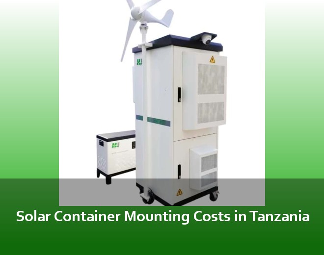 Solar Container Mounting Costs in Tanzania