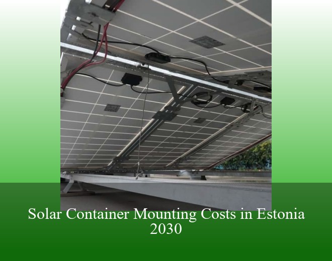 Solar Container Mounting Costs in Estonia 2030