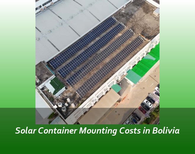 Solar Container Mounting Costs in Bolivia