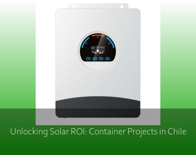 Unlocking Solar ROI: Container Projects in Chile