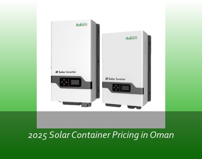2025 Solar Container Pricing in Oman