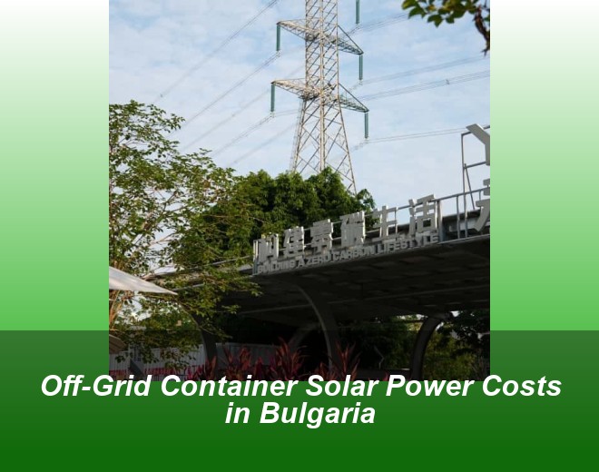 Off-Grid Container Solar Power Costs in Bulgaria