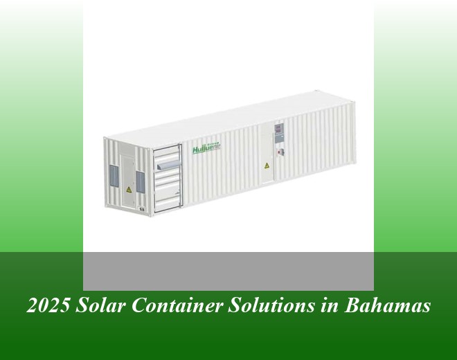 2025 Solar Container Solutions in Bahamas