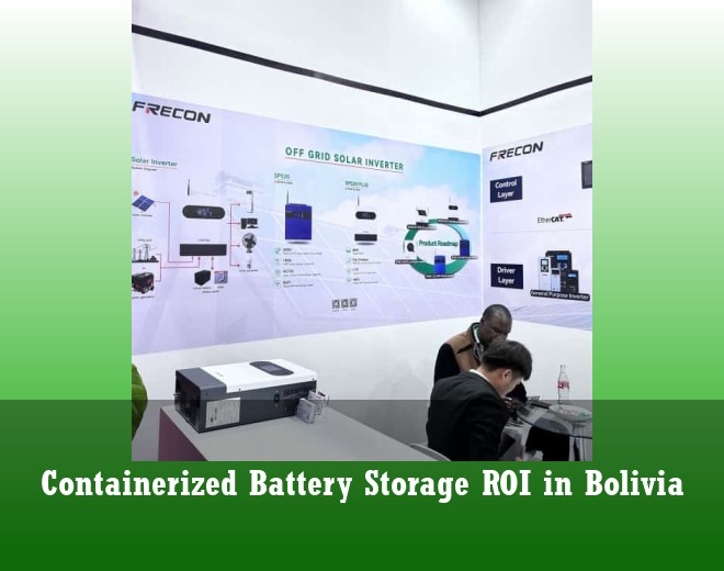 Containerized Battery Storage ROI in Bolivia