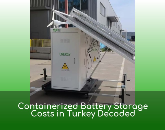 Containerized Battery Storage Costs in Turkey Decoded