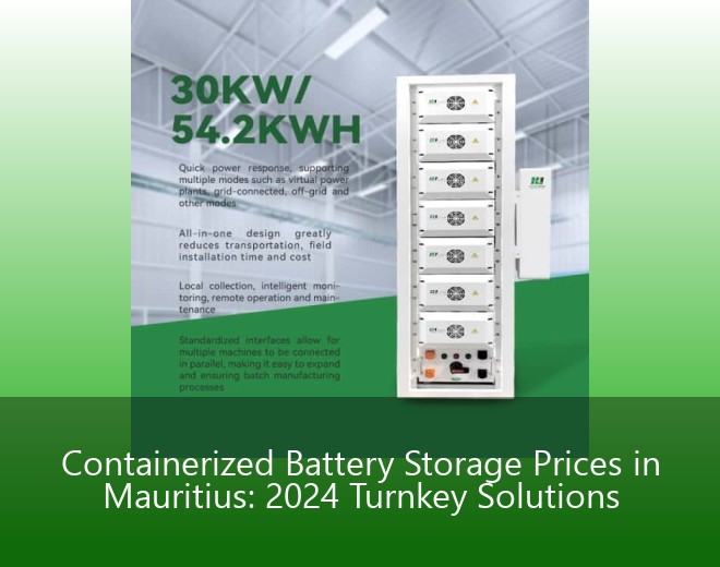 Containerized Battery Storage Prices in Mauritius: 2024 Turnkey Solutions
