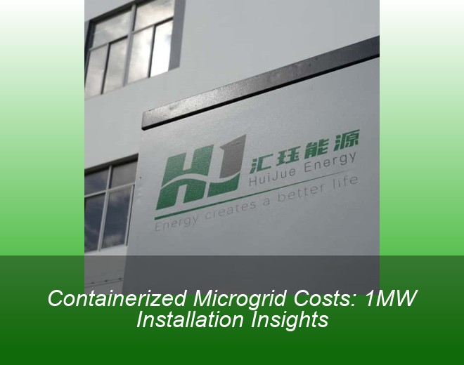 Containerized Microgrid Costs: 1MW Installation Insights
