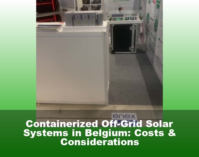 Containerized Off-Grid Solar Systems in Belgium: Costs & Considerations