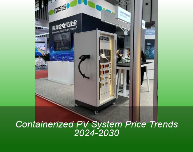 Containerized PV System Price Trends 2024-2030