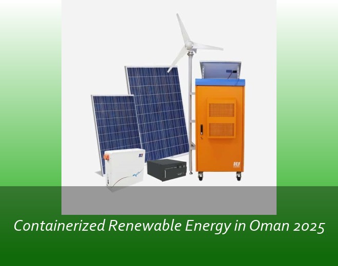 Containerized Renewable Energy in Oman 2025