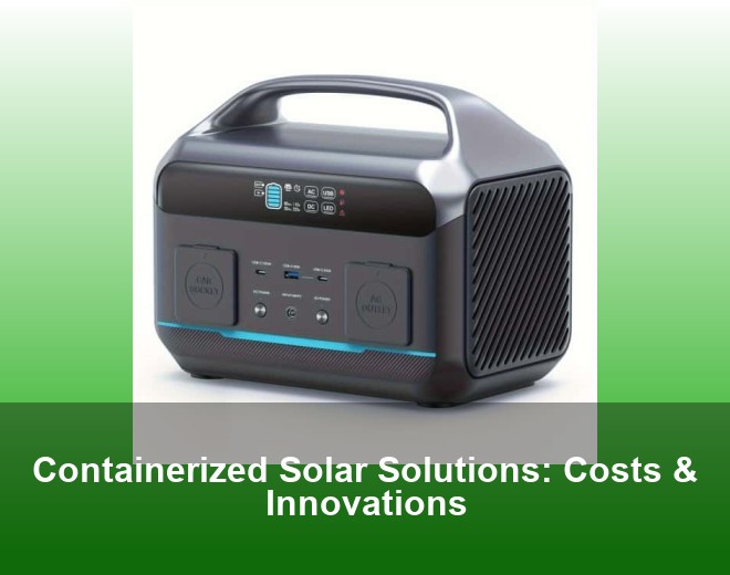 Containerized Solar Solutions: Costs & Innovations
