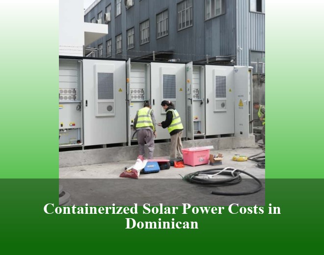 Containerized Solar Power Costs in Dominican