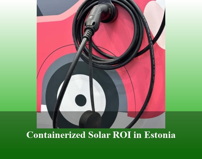Containerized Solar ROI in Estonia