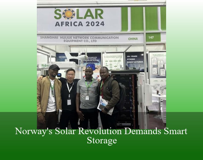 Norway's Solar Revolution Demands Smart Storage