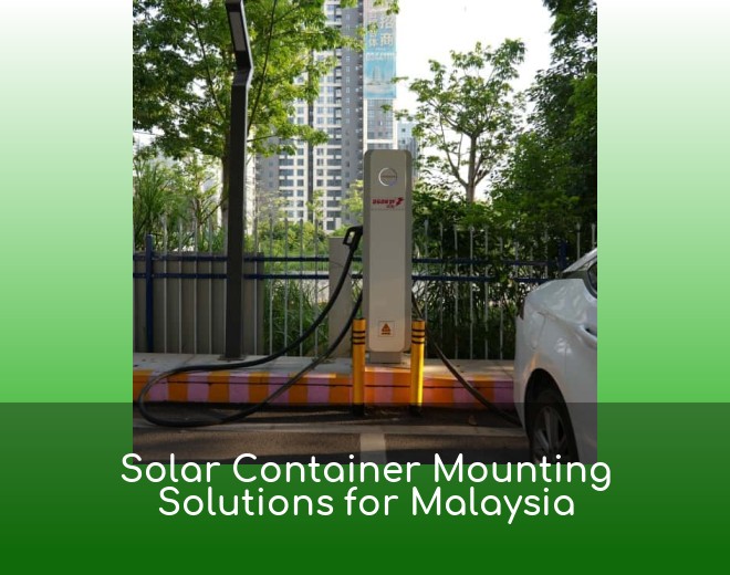 Solar Container Mounting Solutions for Malaysia