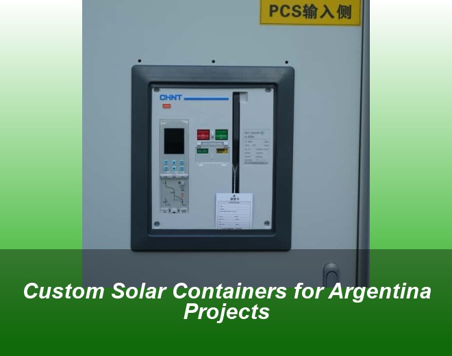Custom Solar Containers for Argentina Projects